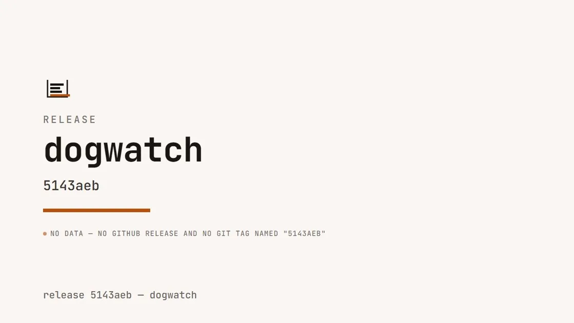 Title card reading RELEASE, dogwatch, 5143aeb, with a line stating no GitHub release and no git tag named 5143aeb